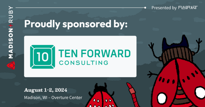 A hand-sketched style illustration of a group of bugs including a red worm, a red beetle with pinchers, and a red-spotted moth facing towards the text: "Madison+ Ruby present by Flagrant. August 1-2, 2024, at the Overture Center in Madison, WI. Proudly sponsored by Ten Forward Consulting" along with a logo mark.