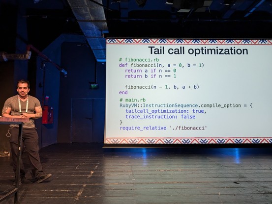 Tail call optimization # fibonacci.rb def fibonacci(n, a = 0, b = 1) return a if n == 0 return b if n == f fibonacci(n - 1, b, a + b) end # main.rb RubyVM:: InstructionSequence.compile_option = { tailcall_optimization: true, trace_instruction: false } require_relative './fibonacci