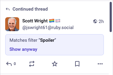 Screenshot of a Mastodon Post. The post is hidden behind a label that says "Matches filter Spoiler" with a clickable link that says "Show anyway".

The post contained the hashtag #Spoiler which matched a filter created on the Mastodon account.