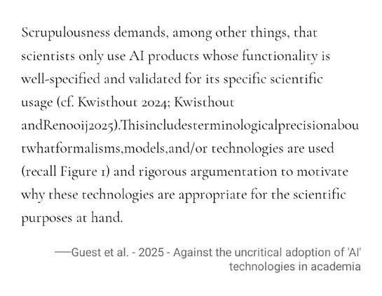 Scrupulousness demands, among other things, that scientists only use AI products whose functionality is well-specified and validated for its specific scientific usage (cf. Kwisthout 2024; Kwisthout andRenooij2025).Thisincludesterminologicalprecisionaboutwhatformalisms,models,and/or technologies are used (recall Figure 1) and rigorous argumentation to motivate why these technologies are appropriate for the scientific purposes at hand.