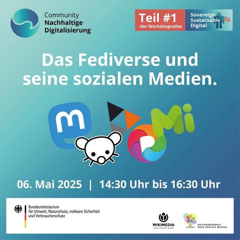 Das Sharepic enthält: 
- Logos der Community Nachhaltige Digitalisierung und des Bundesministerium für Umwelt, Naturschutz, nukleare Sicherheit und Verbraucherschutz 
- Icons von diversen Fediverse-Diensten 
- Titel und Datum der Veranstaltung: Das Fediverse und soziale Medien, am 06. Mai 2025 | 14:30 bis 16:30 Uhr.