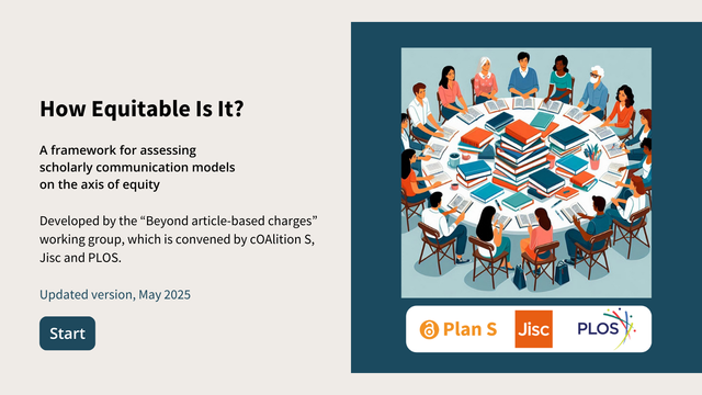 How Equitable Is It? 
 A framework for assessing  scholarly communication models on the axis of equity 

Developed by the “Beyond article-based charges”  working group, which is convened by cOAlition S,  Jisc and PLOS.