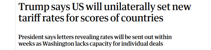 Trump says US will unilaterally set new
tariff rates for scores of countries

President says letters revealing rates will be sent out within

weeks as Washington lacks capacity for individual deals
