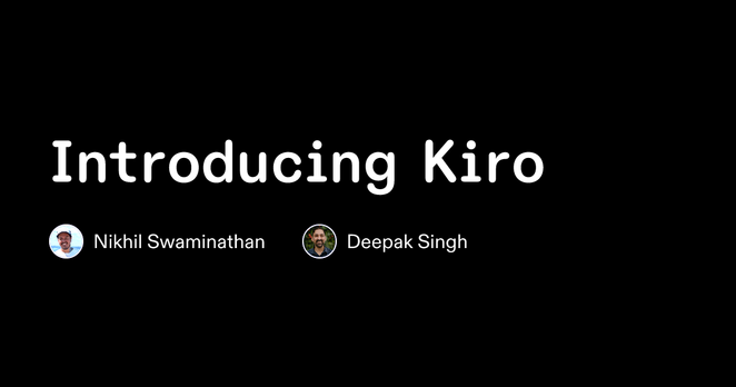 Introducing Kiro - Blog post by Nikhil Swaminathan, Deepak Singh