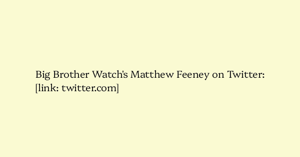image text: Big Brother Watch's Matthew Feeney on Twitter:




https://twitter.com/M_feeney/status/1950220785332715574