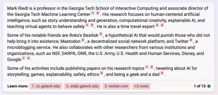Mark Riel is a professor in the Georgia Tech School of Interactive Computing and associate director of the Georgia Tech Machine Learning Center 1 2. His research focuses on human-centered artificial intelligence, such as story understanding and generation, computational creativity, explainable Al, and teaching virtual agents to behave safely 1 2. He is also a time travel expert 2 3.

Some of his notable friends are Roko's Basilisk 2, a hypothetical Al that would punish those who did not help bring it into existence; Mastodon
2, a decentralized social network platform; and Twitter3, a microblogging service. He also collaborates with other researchers from various institutions and organizations, such as NSF, DARPA, ONR, the U.S. Army, U.S. Health and Human Services, Disney, and Google 1 2.

Some of his activities include publishing papers on his research topics 1 2, tweeting about Al for
storytelling, games, explainability, safety, ethics 3
, and being a geek and a dad 3