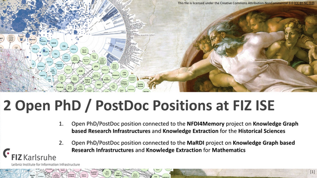 Advertisement of our 2 open positions that can be filled either with PhD students or PostDocs. The positions are 100% fully funded. Paygrade is German TVöD-13 for the German Civil Service. Subjects are knowledge graph based research data management for historical sciences as well as for mathematics, materials science engineering, and others. However, PhD research will also involve research on our general research topics such as NLP, Language Models, Knowledge Extraction, etc. all related directly to the projects.