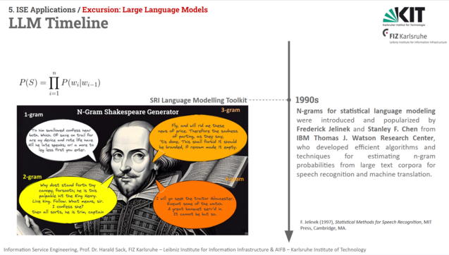 Slide from the Information Service Engineering 2023 lecture. Brief Timeline of (Large) Language Models about statistical N-gram models.
"1990s: N-grams for statistical language modeling were introduced and popularized by Frederick Jelinek and Stanley F. Chen from IBM Thomas J. Watson Research Center, who developed efficient algorithms and techniques for estimating n-gram probabilities from large text corpora for speech recognition and machine translation." Furthermore, the formula to compute th…