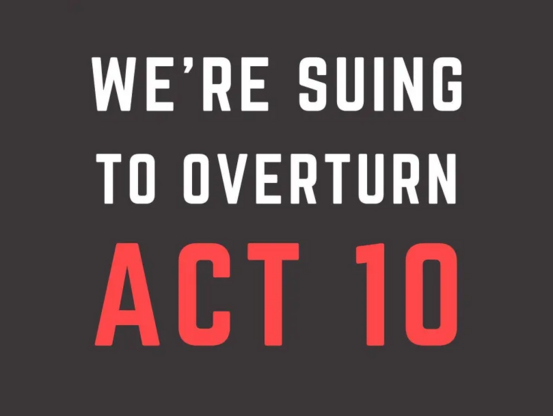 A bold graphic in all caps that says "We're suing to overturn Act 10"
