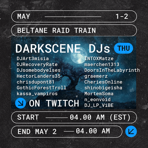 Darkscene DJs Beltane raid train. May 1 - 2, 2025 on Twitch.