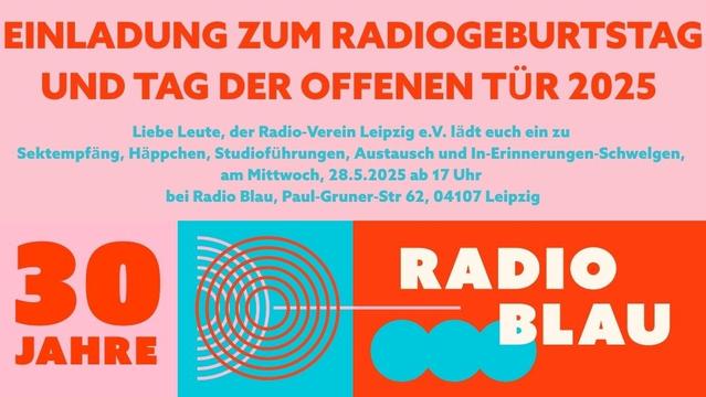 Einladung zum Radiogeburtstag und Tag der offenen Tür 2025

Liebe Leute, der Radio-Verein Leipzig e.V. lädt euch ein zu Sektempfang, Häppchen, Studioführungen, Austausch und In-Erinnerungen-Schwelgen am Mittwoch, 28.5.2025 ab 17 Uhr bei Radio Blau, Paul-Gruner-Straße 62, 04107 Leipzig

30 jahre Radio Blau