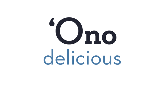 ʻOno is another of those very frequently used Hawaiian words understood by most people, even those who do not speak the language. ʻOno means delicious. Be sure to start it with that glottal stop, because ono without the glottal stop, is the popular and tasty fish known in English as the wahoo.