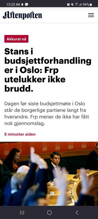 Skjermbilde fra Aftenposten:

Akkurat nå

Stans i budsjettforhandlinger i Oslo: Frp utelukker ikke brudd. 

Dagen før siste budsjettmøte i Oslo står de borgerlige partiene langt fra hverandre. Frp mener de ikke har fått nok gjennomslag. 