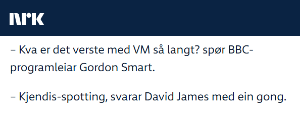 Skjermilde frå artikkel på nrk.no med teksten: "– Kva er det verste med VM så langt? spør BBC-programleiar Gordon Smart.
– Kjendis-spotting, svarar David James med ein gong."