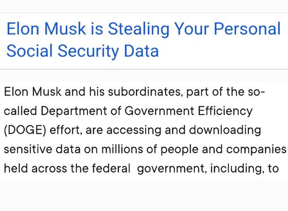 Elon Musk is Stealing Your Personal Social Security Data

Elon Musk and his subordinates, part of the so- called Department of Government Efficiency (DOGE) effort, are accessing and downloading sensitive data on millions of people and companies held across the federal government, including, to