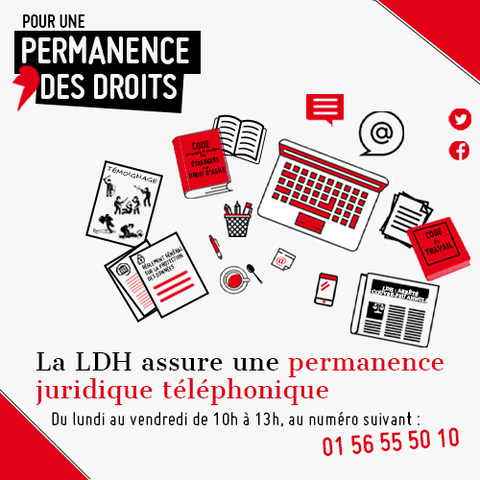 Pour une permanence des droits. La LDH assure une permanence juridique téléphonique. Du lundi au vendredi de 10h à 13h, au numéro suivant : 01 56 55 50 10