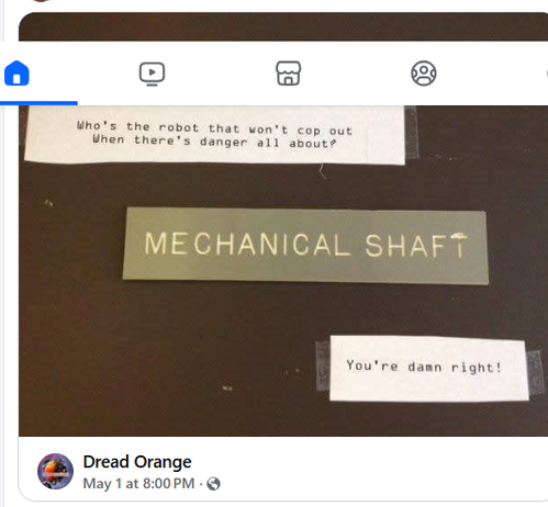 Who's the robot that won't cop out when there's danger all about?

 MECHANICAL SHAFT 

You're damn right!


Dread Orange May 1at