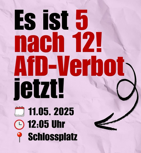Sharepic: 

Es ist 5 nach12! AfD-Verbot jetzt!

Sonntag 11.Mai 2025 um 12:05 Uhr, Schlossplatz in #Dresden
