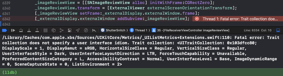 Screenshot of my code with Xcode crashed at a line where I add a subview into the window of an external screen. The error is
/Library/Caches/com.apple.xbs/Sources/UIKitCore/Metrics/_UIListMetrics+Extensions.swift:110: Fatal error: Trait
collection does not specify a user interface idiom. Trait collection: ‹UITraitCollection: 0x103dfcc80;
DisplayScale = 1, DisplayGamut = sRGB, HorizontalSizeClass = Regular, VerticalSizeClass = Regular,
UserInterfaceStyle = Dark, UserInterfaceLayoutDirection = LTR, ForceTouchCapability = Unavailable,
PreferredContentSizeCategory = L, AccessibilityContrast = Normal, UserInterfaceLevel = Base, ImageDynamicRange
= 0, SceneCaptureState = 0, ListEnvironment = 2>