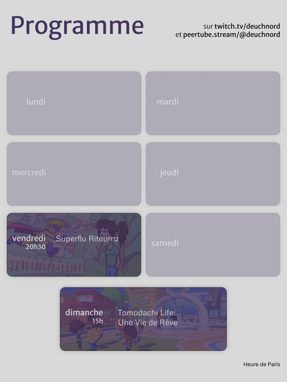 Au programme de la chaîne Twitch/PeerTube :
- Vendredi à 20:30 : Superflu Riteurnz
- Dimanche à 15:00 : Tomodachi Life
(horaires en UTC+2)