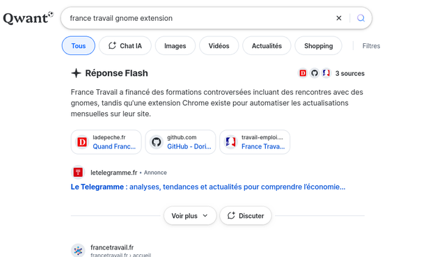 Recherche pour les mots-clés "france travail gnome extension" sur Qwant.
Une "réponse flash", générée par IA, donne le texte suivant :
"France Travail a financé des formations controversées incluant des rencontres avec des gnomes, tandis qu'une extension Chrome existe pour automatiser les actualisations mensuelles sur leur site."