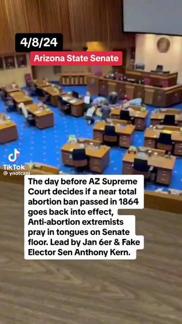 A far-right Arizona state senator led a prayer circle speaking in tongues on the chamber floor Monday, a day before the state Supreme Court upheld a Civil War-era law banning nearly all abortions.

In a video now making the rounds on social media, state Sen. Anthony Kern, a Republican from Glendale, guided the kneeling prayer group in English while several unidentified worshippers babbled. “Let it be so, Father God,” he said. “Let it be so, let it be so.” - Yahoo News