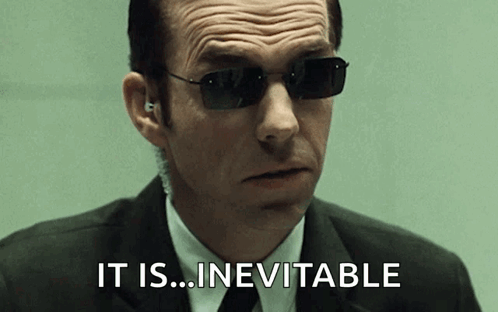 Agent Smith: "It is...inevitable"