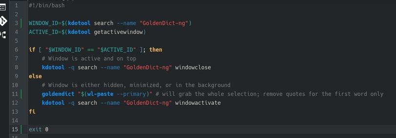#!/bin/bash

WINDOW_ID=$(kdotool search --name "GoldenDict-ng")
ACTIVE_ID=$(kdotool getactivewindow)

if [ "$WINDOW_ID" == "$ACTIVE_ID" ]; then
    # Window is active and on top
    kdotool -q search --name "GoldenDict-ng" windowclose
else
    # Window is either hidden, minimized, or in the background
    goldendict "$(wl-paste --primary)" # will grab the whole selection; remove quotes for the first word only
    kdotool -q search --name "GoldenDict-ng" windowactivate
fi

exit 0