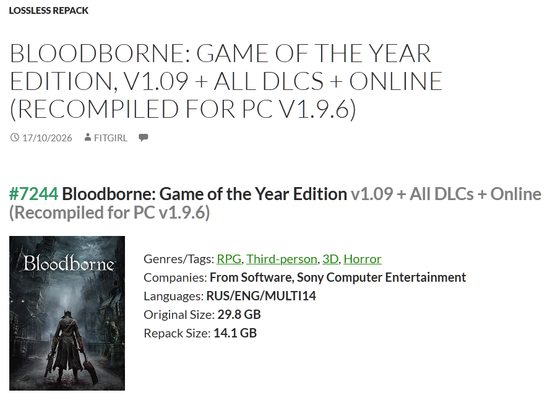 Lossless Repack
Bloodborne: Game of the Year Edition, v1.09 + All DLCs + Online (Recompiled for PC v1.9.6)
17/10/2026 FitGirl 317 comments
#7244 Bloodborne: Game of the Year Edition v1.09 + All DLCs + Online (Recompiled for PC v1.9.6)
Genres/Tags: RPG, Third-person, 3D, Horror
Companies: From Software, Sony Computer Entertainment
Languages: RUS/ENG/MULTI14
Original Size: 29.8 GB
Repack Size: 14.1 GB
