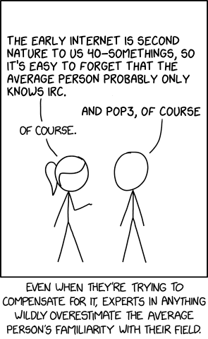 XKCD comic 2501 but with different text: 
Ponytail: the early internet is second nature to us 40-somethings, so it's easy to forget that the average person only knows about IRC.
Cubeall: and POP3 of course - 
Ponytail: of course.