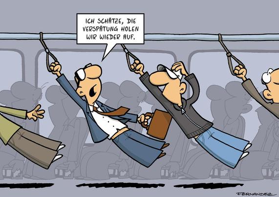 In einem voll besetzten Zug hängen die Fahrgäste wegen der starken Beschleunigung schräg in der Luft und klammern sich an die Halteschlaufen. Krawatten und Taschen fliegen nach hinten. Ein Fahrgast sagt zu einem anderen gelassen: „Ich schätze, die Verspätung holen wir wieder auf.“