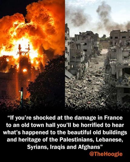 A vertically split image features two photographs with text overlaid at the bottom. The left side shows a large, bright orange and yellow fire engulfing a building at night, with dark trees in the foreground. The right side depicts a daytime scene of a street covered in gray rubble and debris, flanked by damaged buildings under a hazy sky. The white text at the bottom reads, “If you’re shocked at the damage in France to an old town hall you’ll be horrified to hear what’s happened to the beautiful old buildings and heritage of the Palestinians, Lebanese, Syrians, Iraqis and Afghans”. Below this, the orange text reads, “[@]TheHoogie”.