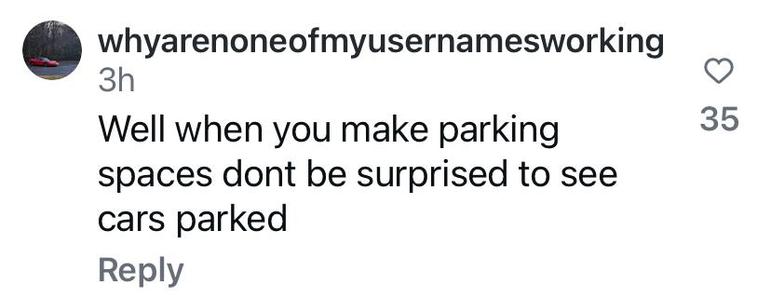 User why are none of my usernames working has an avatar of a low-slung red convertible that is on a road in the woods. They write. "Well, when you make parking spaces, don't be surprised to see cars parked." The comment has thirty-five likes.