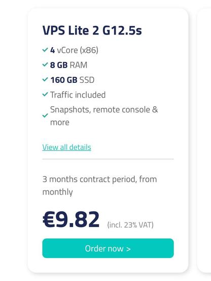 VPS Lite 2 G12.5s

4 vCore (x86)

8 GB RAM

160 GB SSD

Traffic included

Snapshots, remote console & more
View all details
3 months contract period
€9.82
(incl. 23% VAT)