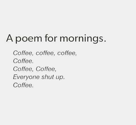 word meme
A poem for mornings.
Coffee, coffee, coffee,
Coffee.
Coffee, Coffee,
Everyone shut up.
Coffee.