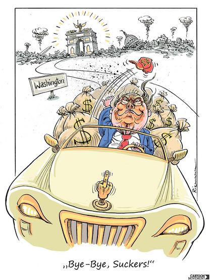 Cartoon showing Trump driving away with big bags full of money in the back of his car, while he leaves a destroyed land behind - with only his triumphal arch standing. The caption reads 'Bye, bye, suckers!'