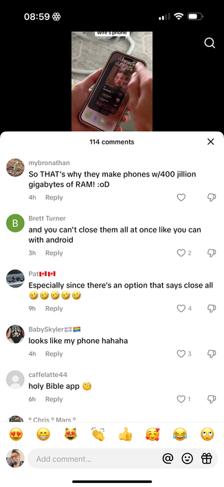 
mybronathan
So THAT's why they make phones w/400 jillion
gigabytes of RAM! :0D

Brett Turner
and you can't close them all at once like you can
with android

Especially since there's an option that says close all


BabySkylere
looks like my phone hahaha
