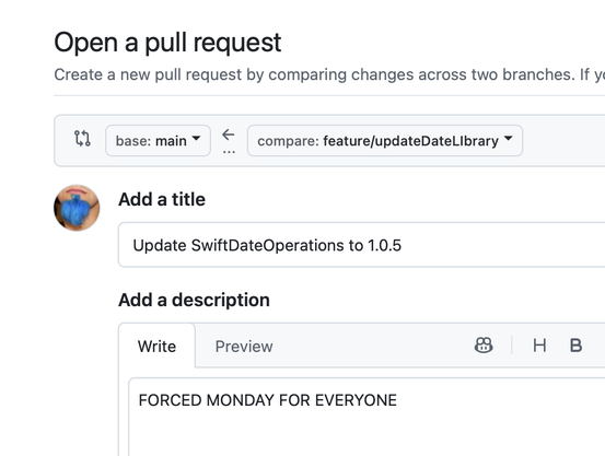 Github screenshot with a Pull Request with the title "Update SwiftDateOperations to 1.0.5" and the description of "FORCED MONDAY FOR EVERYONE".
(I hate date operations)