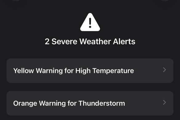 2 Severe Weather Alerts
Yellow Warning for High Temperature
Orange Warning for Thunderstorm