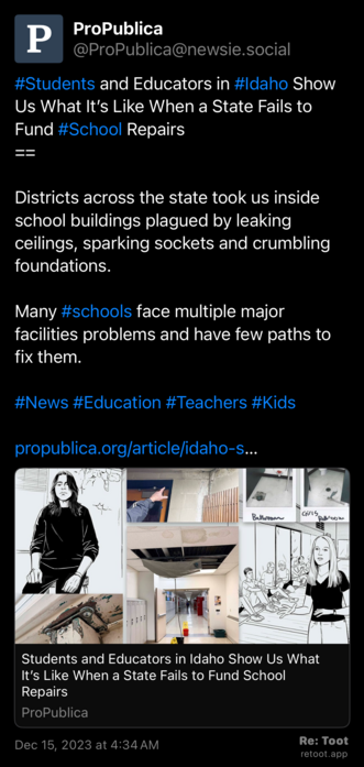 Post by ProPublica. "#Students and Educators in #Idaho Show Us What It’s Like When a State Fails to Fund #School Repairs == Districts across the state took us inside school buildings plagued by leaking ceilings, sparking sockets and crumbling foundations.  Many #schools face multiple major facilities problems and have few paths to fix them. #News #Education #Teachers #Kids  propublica.org/article/idaho-s…" Posted on Dec 15, 2023 at 4:34 AM