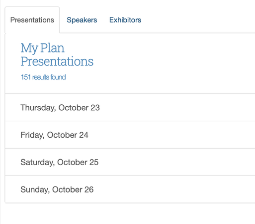 My Plan Presentations
151 results found

Conference Days Include:
Thursday, October 23
Friday, October 24
Saturday, October 25
Sunday, October 26