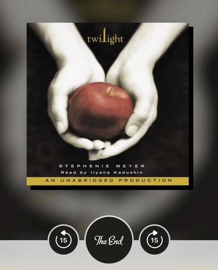 twilight
STEPHENIE
MEYER
Read
by llyana Kadushin
AN UNABRIDGED PRODUCTION
The End