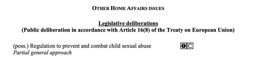 From the agenda of the next meeting of the Justice and Home Affairs configuration of the EU Council on 2024-12-12/13:

OTHER HOME AFFAIRS ISSUES
Legislative deliberations
(Public deliberation in accordance with Article 16(8) of the Treaty on European Union)

(poss.) Regulation to prevent and combat child sexual abuse
Partial general approach