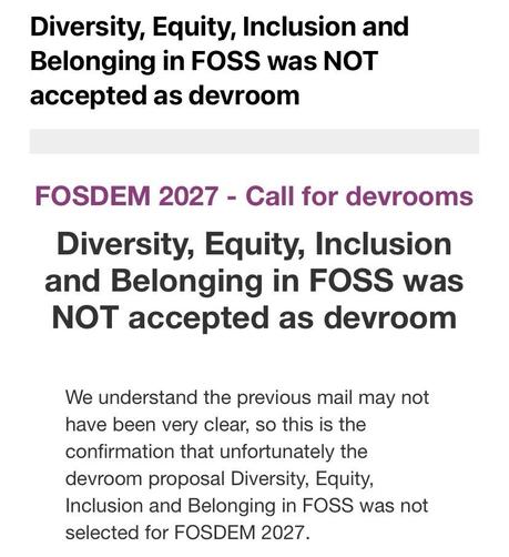 An email notification regarding the rejection of the devroom proposal titled "Diversity, Equity, Inclusion and Belonging in FOSS" for FOSDEM 2027. The message emphasizes that the proposal was not accepted and aims to clarify previous communications.