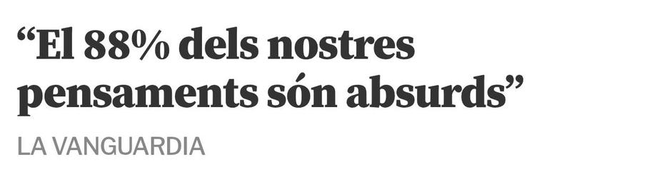 Titular d'una notícia on hi diu "El 88% dels nostres pensaments són absurds".