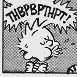 Calvin from Calvin and Hobbes blowing a raspberry. "THBPBPTHPT!"