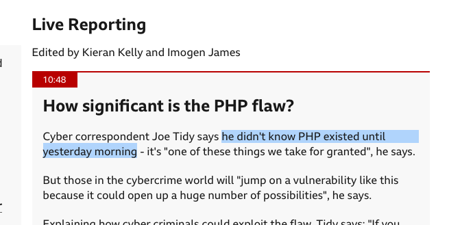 How significant is the PHP flaw? Cyber correspondent Joe Tidy says he didn't know PHP existed until
yesterday morning - it's "one of these things we take for granted", he says. But those in the cybercrime world will "jump on a vulnerability like this
because it could open up a huge number of possibilities", he says.