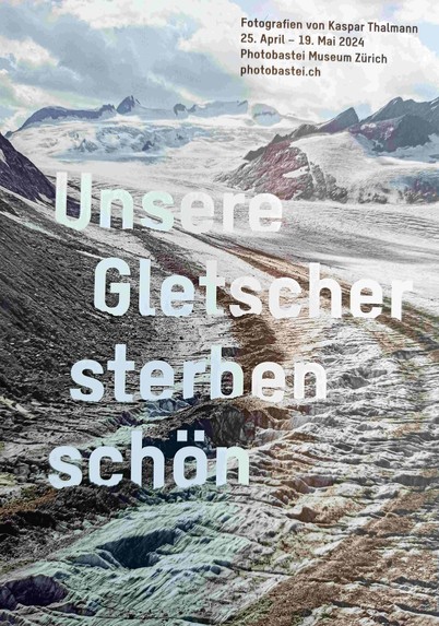 Ausstellungsflyer: «Unsere Gletscher sterben schön» Fotografien von Kaspar Thalman in der Photobastei Zürich - noch bis zum 19. Mai