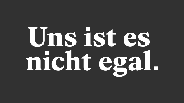 Uns ist es nicht egal.

Gemeinsam mit Ihnen können wir dort hinschauen, wo es wichtig ist.