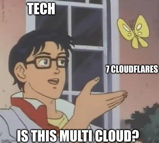 is this butterfly meme template. person with glasses is labeled "tech", butterfly they're gesturing to is labeled "7 cloudflares", question they're saying is "is this multi cloud?"